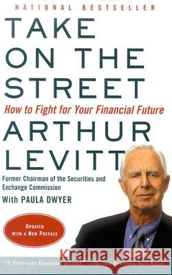 Take on the Street: How to Fight for Your Financial Future Arthur Levitt Paula Dwyer 9780375714023 Vintage Books USA