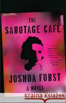 The Sabotage Cafe Joshua Furst 9780375714085