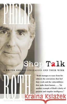 Shop Talk: A Writer and His Colleagues and Their Work Philip Roth 9780375714139 Vintage Books USA