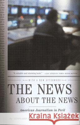The News about the News: American Journalism in Peril Leonard, Jr. Downie Robert G. Kaiser 9780375714153 Vintage Books USA