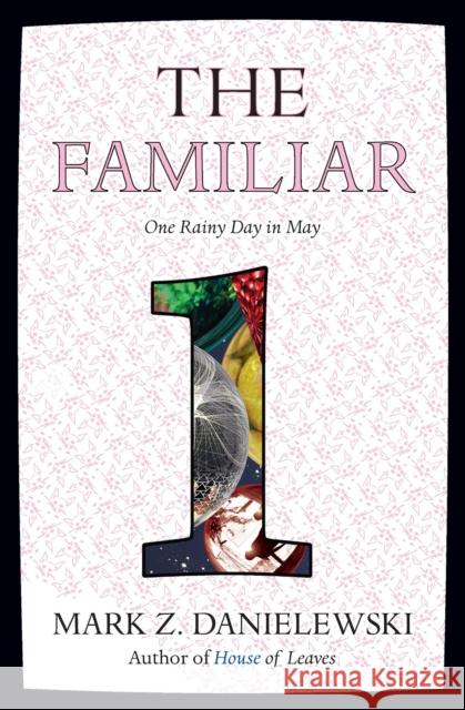 The Familiar, Volume 1: One Rainy Day in May Mark Z. Danielewski 9780375714948 Pantheon Books