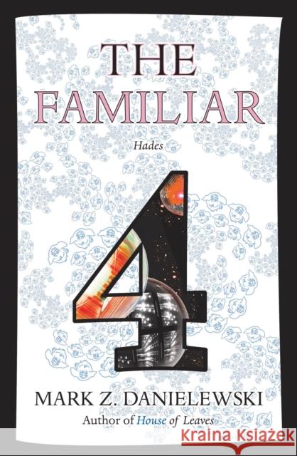 The Familiar, Volume 4: Hades Danielewski, Mark Z. 9780375715006 Pantheon Books