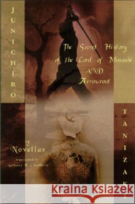The Secret History of the Lord of Musashi and Arrowroot: Two Novels Jun'ichiro Tanizaki 9780375719318