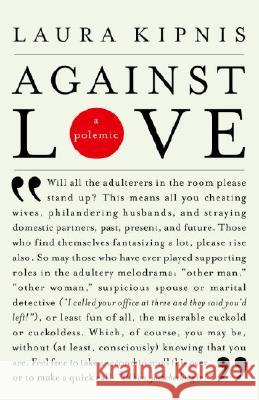 Against Love: A Polemic Laura Kipnis 9780375719325