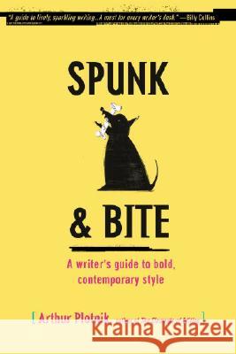 Spunk & Bite: A Writer's Guide to Bold, Contemporary Style Arthur Plotnik 9780375722271 Random House Reference Publishing