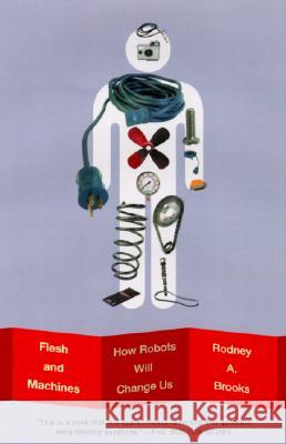 Flesh and Machines: How Robots Will Change Us Rodney A. Brooks 9780375725272 Vintage Books USA