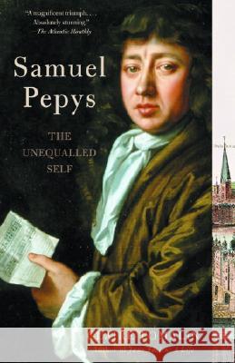 Samuel Pepys: The Unequalled Self Claire Tomalin 9780375725531 Vintage Books USA