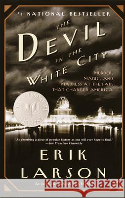 The Devil in the White City: Murder, Magic, and Madness at the Fair that Changed America Erik Larson 9780375725609 Random House USA Inc