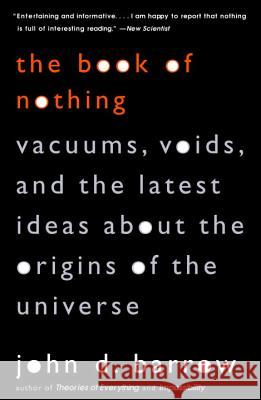 The Book of Nothing: Vacuums, Voids, and the Latest Ideas about the Origins of the Universe John D. Barrow 9780375726095 Vintage Books USA