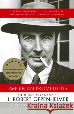 American Prometheus: The Triumph and Tragedy of J. Robert Oppenheimer Kai Bird Martin J. Sherwin 9780375726262