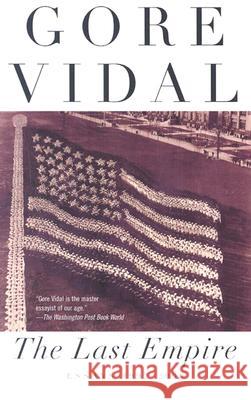 The Last Empire: Essays 1992-2000 Gore Vidal 9780375726392 Vintage Books USA