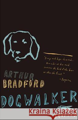 Dogwalker: Stories Arthur Bradford 9780375726699 Vintage Books USA