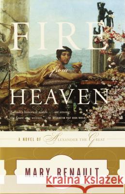 Fire from Heaven: A Novel of Alexander the Great Renault, Mary 9780375726828 Vintage Books USA