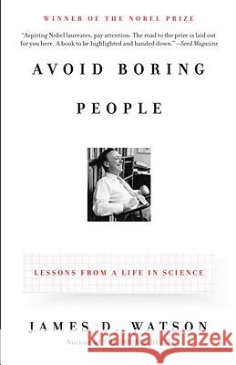 Avoid Boring People: Lessons from a Life in Science James D. Watson 9780375727146 Vintage Books USA
