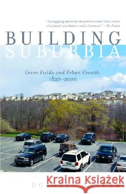 Building Suburbia: Green Fields and Urban Growth, 1820-2000 Dolores Hayden 9780375727214