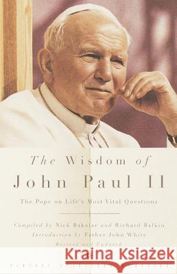 The Wisdom of John Paul II: The Pope on Life's Most Vital Questions John Paul II                             John                                     John White 9780375727320 Vintage Books USA