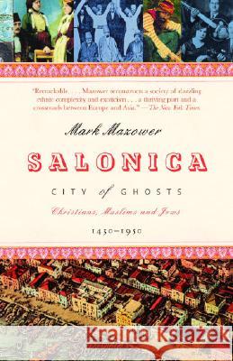 Salonica, City of Ghosts: Christians, Muslims and Jews 1430-1950 Mark Mazower 9780375727382 Vintage Books USA
