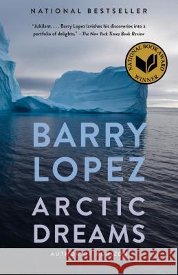 Arctic Dreams: Imagination and Desire in a Northern Landscape Barry Holstun Lopez 9780375727481 Vintage Books USA