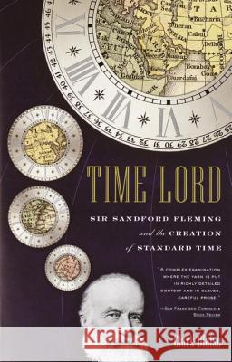 Time Lord: Sir Sandford Fleming and the Creation of Standard Time Clark Blaise 9780375727528