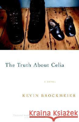 The Truth about Celia Kevin Brockmeier 9780375727702 Vintage Books USA