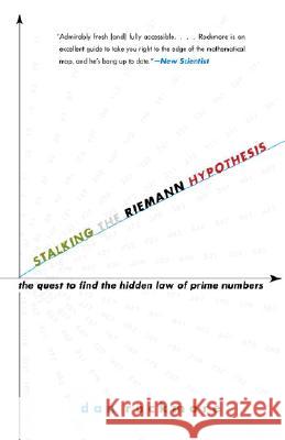 Stalking the Riemann Hypothesis: The Quest to Find the Hidden Law of Prime Numbers Dan Rockmore 9780375727726