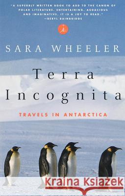 Terra Incognita: Travels in Antarctica Sara Wheeler 9780375753381 Modern Library