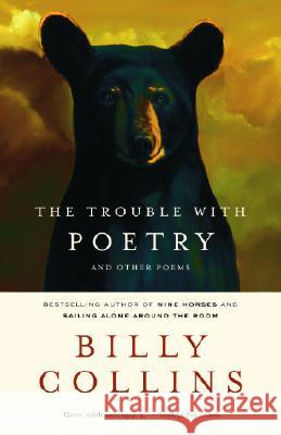 The Trouble with Poetry: And Other Poems Billy Collins 9780375755217 Random House Trade