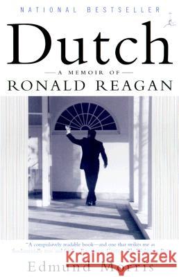 Dutch: A Memoir of Ronald Reagan Edmund Morris 9780375756450 Modern Library