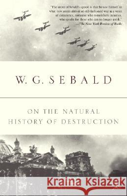 On the Natural History of Destruction Winfried Georg Sebald Anthea Bell 9780375756573 Modern Library