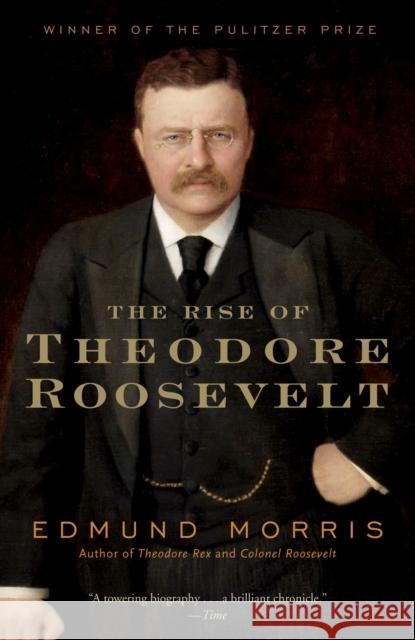 The Rise of Theodore Roosevelt Edmund Morris 9780375756788 Modern Library