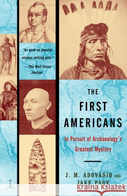 The First Americans: In Pursuit of Archaeology's Greatest Mystery James Adovasio J. M. Adovasio Jake Page 9780375757044 Modern Library