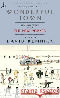 Wonderful Town: New York Stories from the New Yorker David Remnick 9780375757525 Modern Library