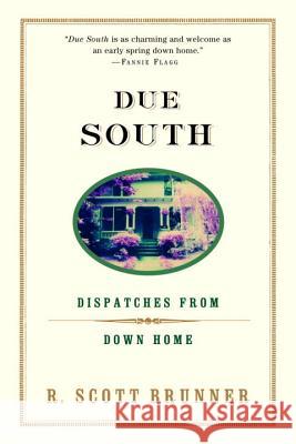 Due South: Dispatches from Down Home R. Scott Brunner 9780375757679 Villard Books