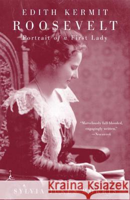 Edith Kermit Roosevelt: Portrait of a First Lady Morris, Sylvia 9780375757686 Modern Library