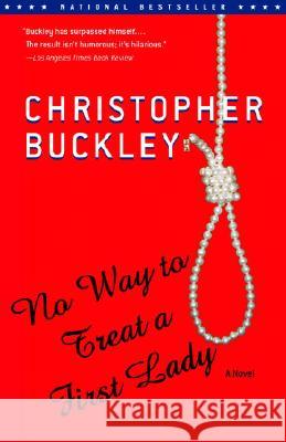 No Way to Treat a First Lady Christopher Buckley 9780375758751