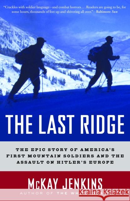 The Last Ridge: The Epic Story of America's First Mountain Soldiers and the Assault on Hitler's Europe Jenkins, McKay 9780375759512 Random House Trade