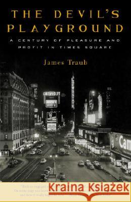 The Devil's Playground: A Century of Pleasure and Profit in Times Square James Traub 9780375759789 Random House Trade