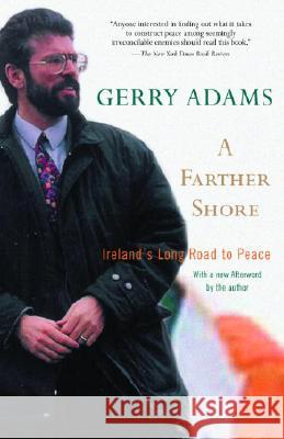 A Farther Shore: Ireland's Long Road to Peace Gerry Adams 9780375760129 Random House Trade