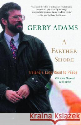 A Farther Shore: Ireland's Long Road to Peace Gerry Adams 9780375760129