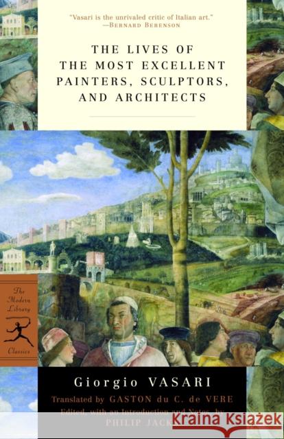 The Lives of the Most Excellent Painters, Sculptors, and Architects Vasari, Giorgio 9780375760365