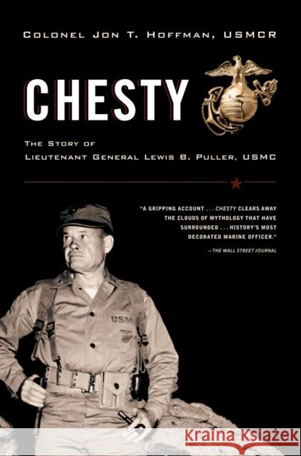 Chesty: The Story of Lieutenant General Lewis B. Puller, USMC Jon T. Hoffman 9780375760440 Random House Trade