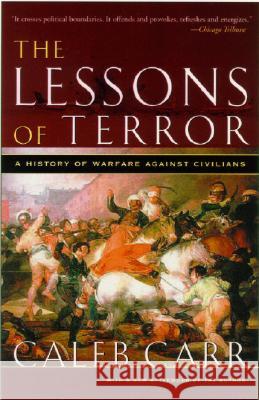 The Lessons of Terror: A History of Warfare Against Civilians Caleb Carr 9780375760747 Random House Trade