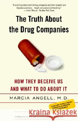 The Truth about the Drug Companies : How They Deceive Us and What to Do about It Marcia Angell 9780375760945 