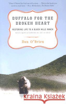 Buffalo for the Broken Heart: Restoring Life to a Black Hills Ranch Dan O'Brien 9780375761393 Random House Trade