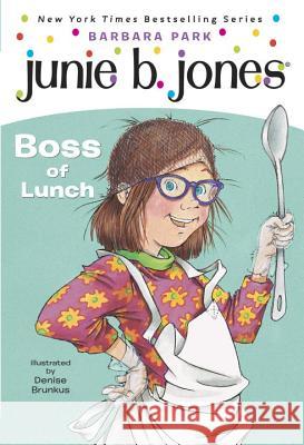 Junie B. Jones #19: Boss of Lunch Barbara Park Denise Brunkus 9780375802942 Random House Books for Young Readers