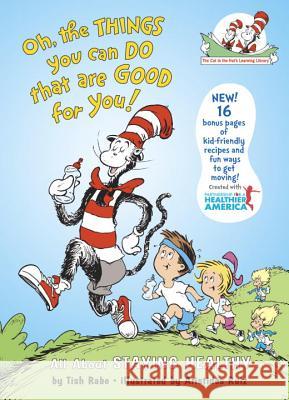 Oh, the Things You Can Do That Are Good for You: All about Staying Healthy Tish Rabe Aristides Ruiz 9780375810985 Random House Children's Books
