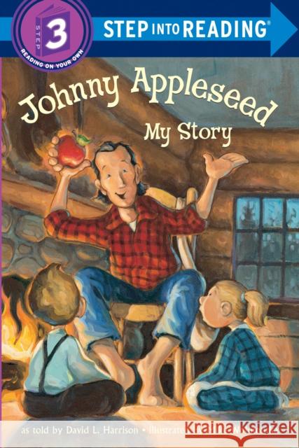 Johnny Appleseed: My Story : Step Into Reading 3 David L. Harrison Mike Wohnoutka 9780375812477 Random House Books for Young Readers