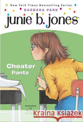 Junie B. Jones #21: Cheater Pants Barbara Park Denise Brunkus 9780375823022 Random House Books for Young Readers