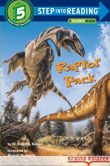 Raptor Pack : Step Into Reading 5 Robert T. Bakker Michael Skrepnick 9780375823039 Random House Children's Books