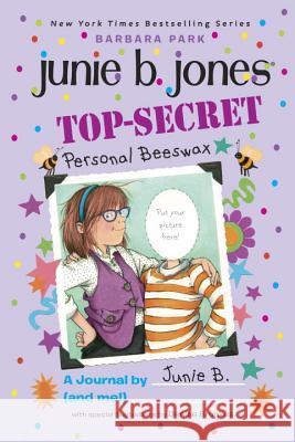 Top-Secret, Personal Beeswax: A Journal by Junie B. (and Me!) Barbara Park Denise Brunkus 9780375823756 Random House Books for Young Readers